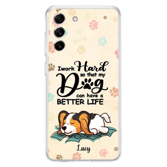 Personalized Dog Phone Case - Best Gift Idea For Dog Lovers With Up to 6 Dogs - I Work Hard So That My Dogs Can Have A Better Life - Case For iPhone, Samsung and Xiaomi