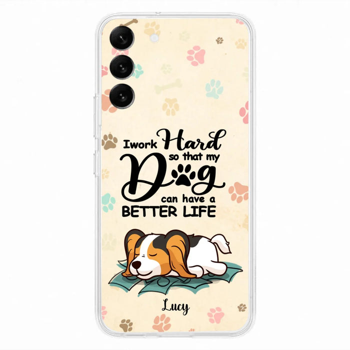 Personalized Dog Phone Case - Best Gift Idea For Dog Lovers With Up to 6 Dogs - I Work Hard So That My Dogs Can Have A Better Life - Case For iPhone, Samsung and Xiaomi