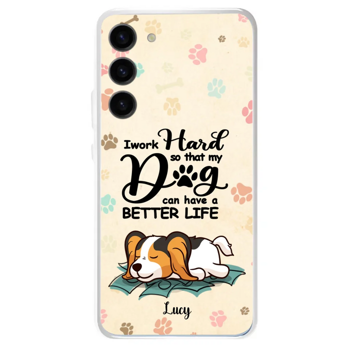 Personalized Dog Phone Case - Best Gift Idea For Dog Lovers With Up to 6 Dogs - I Work Hard So That My Dogs Can Have A Better Life - Case For iPhone, Samsung and Xiaomi