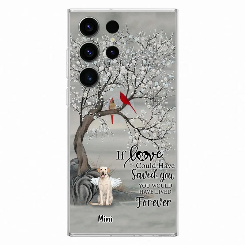 Custom Personalized Memorial Dog Phone Case - Memorial Gift For Dog Lovers With Upto 3 Dogs - If Love Could Have Saved You, You Would Have Lived Forever - Cases For iPhone And Samsung