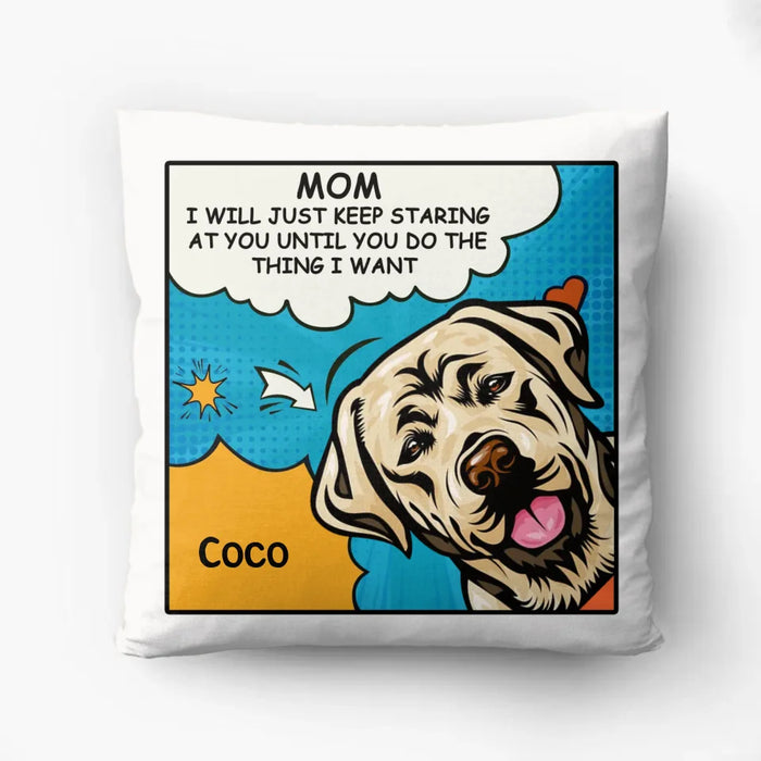 Personalized Dog Pillow Cover - Gift Idea For Dog Lover - I Will Just Keep Staring At You