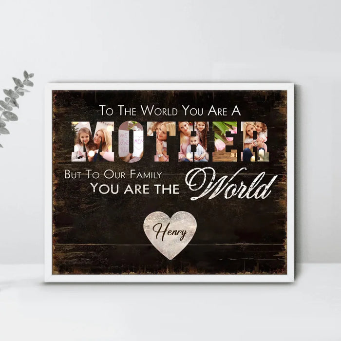 Personalized Mother Poster - Upload Photo - Gift Idea For Mother - To Our Family You Are The World