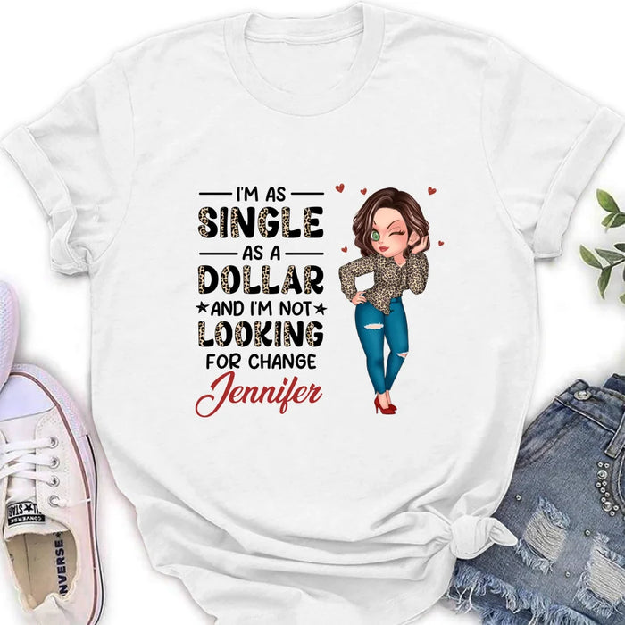 Personalized Funny Single T-shirt/Long Sleeve/Sweatshirt/Hoodie - Gift Idea For Friend - I'm As Single As A Dollar And I'm Not Looking For Change
