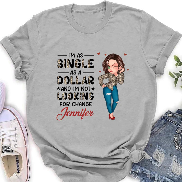 Personalized Funny Single T-shirt/Long Sleeve/Sweatshirt/Hoodie - Gift Idea For Friend - I'm As Single As A Dollar And I'm Not Looking For Change