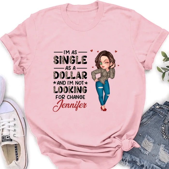 Personalized Funny Single T-shirt/Long Sleeve/Sweatshirt/Hoodie - Gift Idea For Friend - I'm As Single As A Dollar And I'm Not Looking For Change