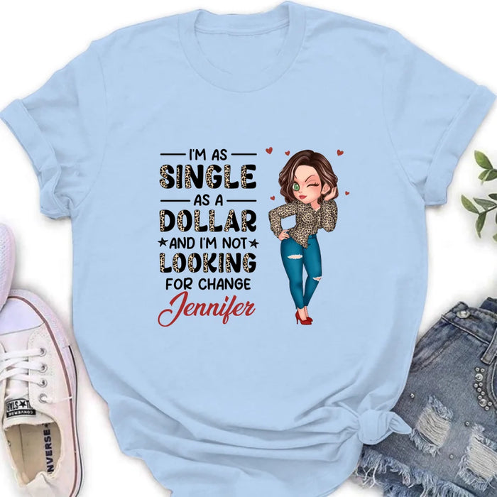 Personalized Funny Single T-shirt/Long Sleeve/Sweatshirt/Hoodie - Gift Idea For Friend - I'm As Single As A Dollar And I'm Not Looking For Change