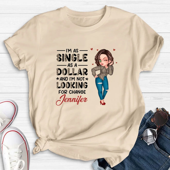 Personalized Funny Single T-shirt/Long Sleeve/Sweatshirt/Hoodie - Gift Idea For Friend - I'm As Single As A Dollar And I'm Not Looking For Change