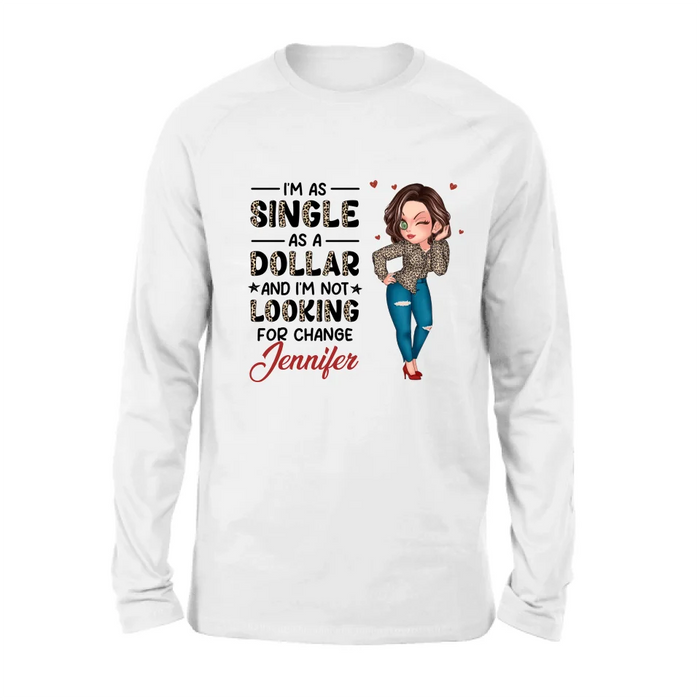 Personalized Funny Single T-shirt/Long Sleeve/Sweatshirt/Hoodie - Gift Idea For Friend - I'm As Single As A Dollar And I'm Not Looking For Change