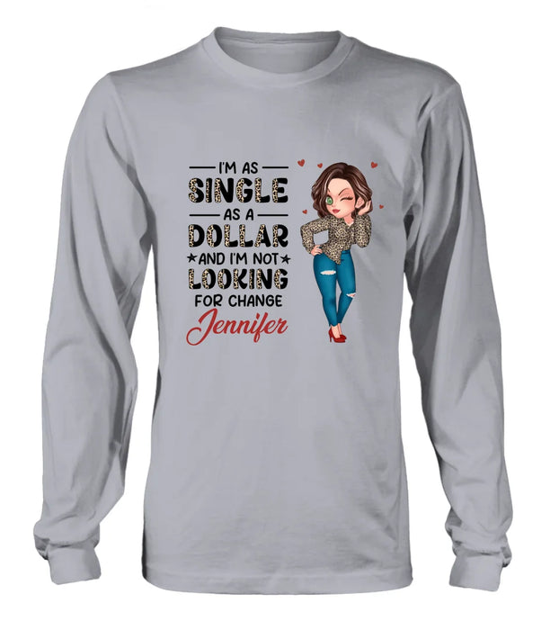 Personalized Funny Single T-shirt/Long Sleeve/Sweatshirt/Hoodie - Gift Idea For Friend - I'm As Single As A Dollar And I'm Not Looking For Change