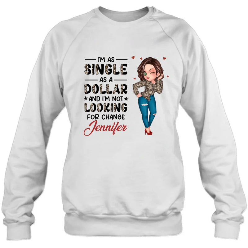 Personalized Funny Single T-shirt/Long Sleeve/Sweatshirt/Hoodie - Gift Idea For Friend - I'm As Single As A Dollar And I'm Not Looking For Change