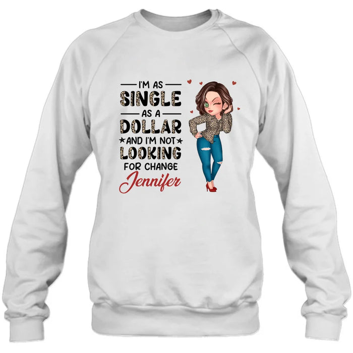 Personalized Funny Single T-shirt/Long Sleeve/Sweatshirt/Hoodie - Gift Idea For Friend - I'm As Single As A Dollar And I'm Not Looking For Change