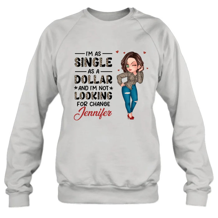 Personalized Funny Single T-shirt/Long Sleeve/Sweatshirt/Hoodie - Gift Idea For Friend - I'm As Single As A Dollar And I'm Not Looking For Change
