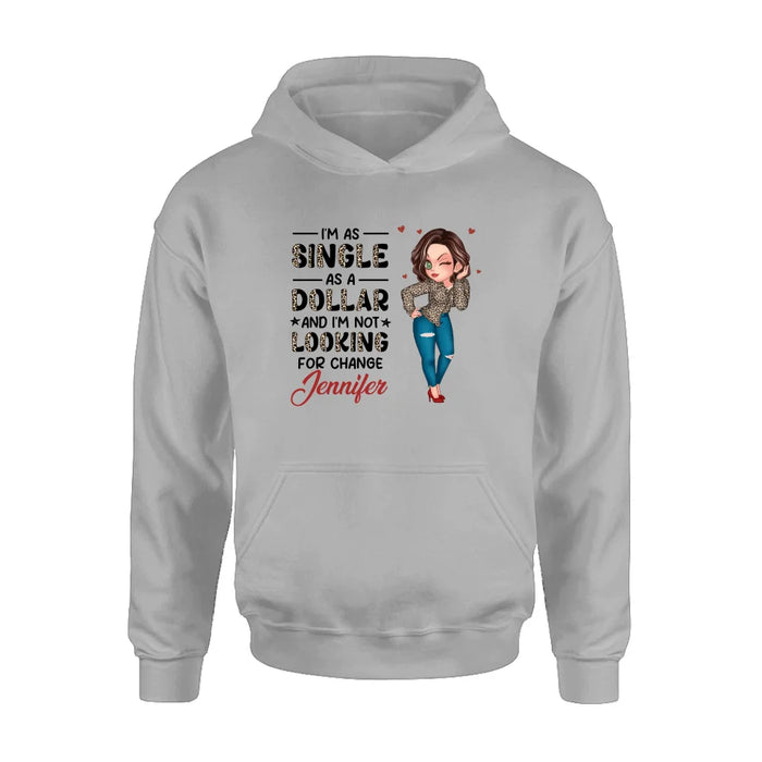 Personalized Funny Single T-shirt/Long Sleeve/Sweatshirt/Hoodie - Gift Idea For Friend - I'm As Single As A Dollar And I'm Not Looking For Change