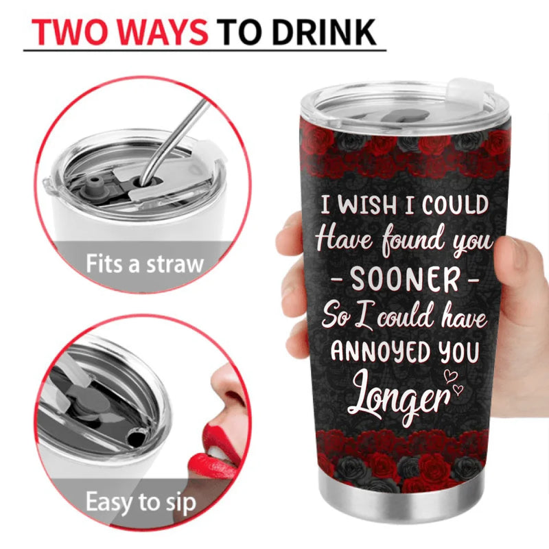 Personalized Couple Tumbler - Gift Idea For Couple - I Wish I Could Have Found You Sooner
