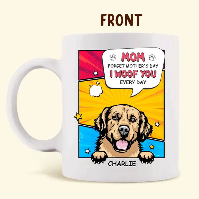 Personalized Dog Coffee Mug - Gift Idea For Dog Lover - Up to 5 Dogs - Mom Forget Mother's Day I Woof You Every Day