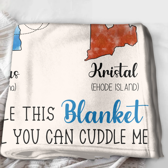 Personalized State Friends Quilt/Fleece Throw Blanket - Gift Idea For Friends - Cuddle This Blanket Until You Can Cuddle Me