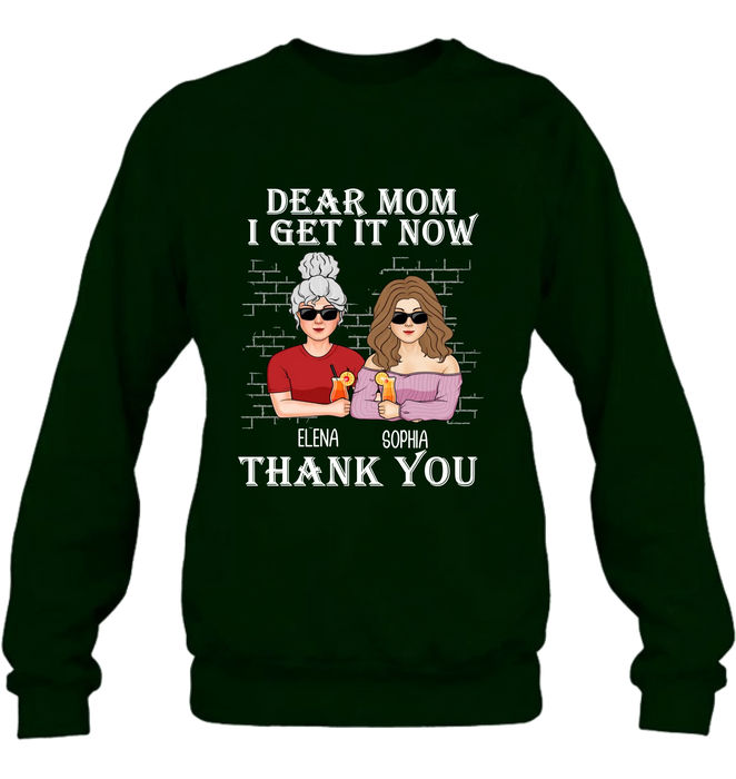 Personalized Dear Mom Shirt/Hoodie - Mother's Day Gift From Daughter - I Get It Now