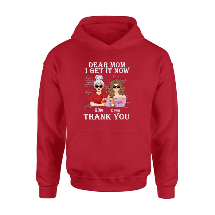 Personalized Dear Mom Shirt/Hoodie - Mother's Day Gift From Daughter - I Get It Now
