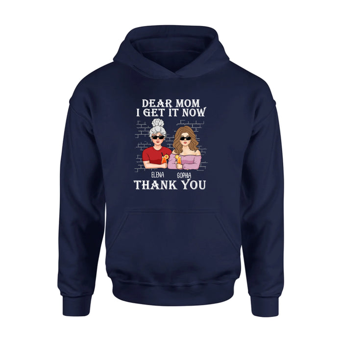 Personalized Dear Mom Shirt/Hoodie - Mother's Day Gift From Daughter - I Get It Now