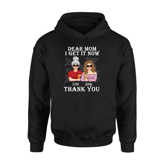 Personalized Dear Mom Shirt/Hoodie - Mother's Day Gift From Daughter - I Get It Now