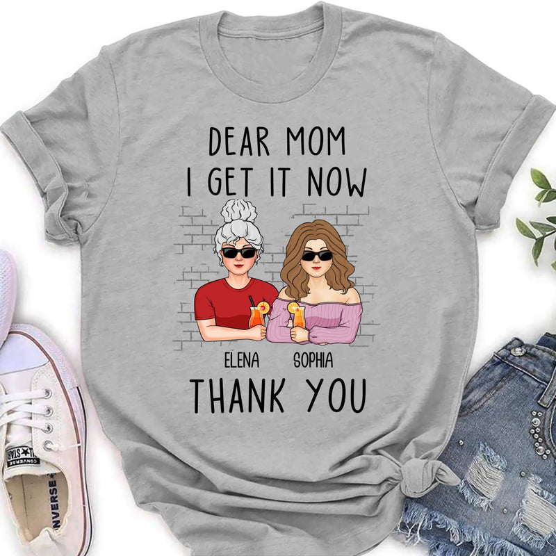 Personalized Daughter & Mom Shirt - Mother's Day Gift From Daughter - Dear Mom I Get It Now