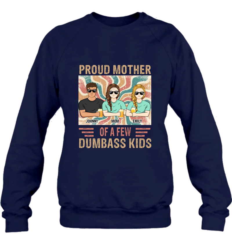 Personalized Proud Mother Of A Few Dumbass Kids  T-Shirt/ Long Sleeve/ Sweater/Hoodie - Mom  With Up To 4 Children - Mother's Day Gift Idea