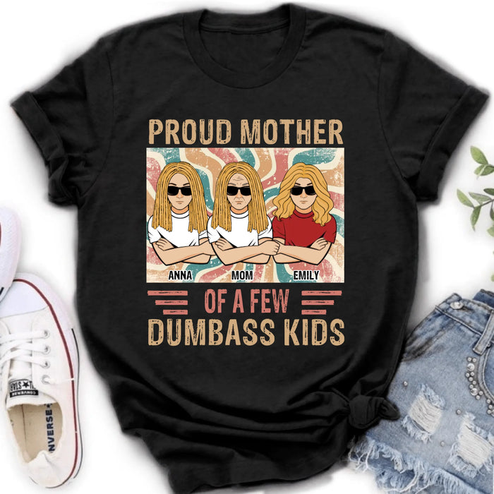 Personalized Proud Mother Of A Few Dumbass Kids  T-Shirt/ Long Sleeve/ Sweater/Hoodie - Mom  With Up To 4 Kids - Mother's Day Gift Idea