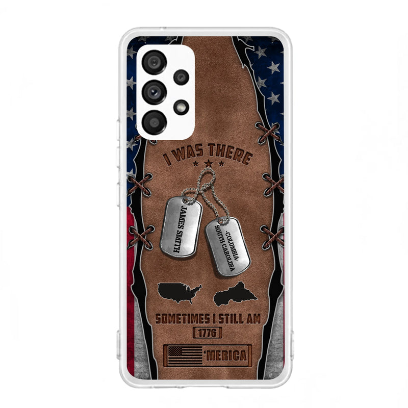 Custom Personalized Veteran Phone Case - Gift Idea For Father/ Veteran/ Independence Day - I Was There Sometimes I Still Am - Case For iPhone And Samsung