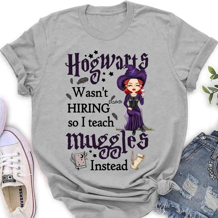 Personalized Witch Teacher Shirt/Hoodie - Halloween Gift Idea for Teacher/Back To School - Hogwarts Wasn't Hiring So I Teach Muggles Instead