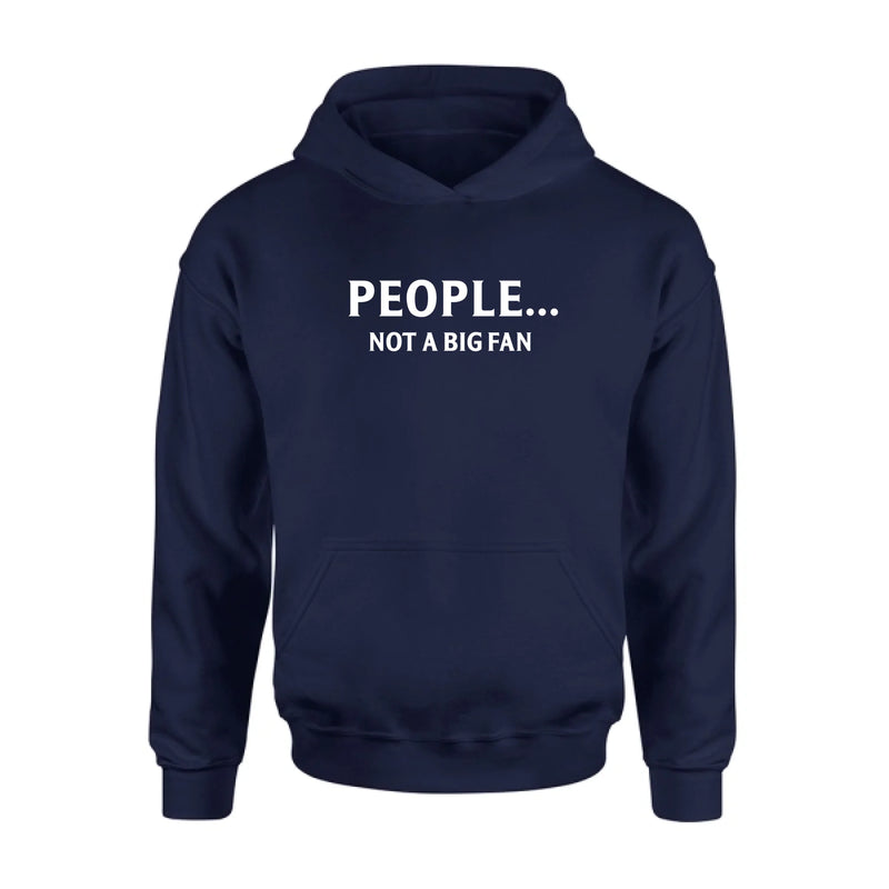 People Not A Big Fan Shirt – Funny Gift for Men & Women, T-Shirt, Long Sleeve, Sweatshirt & Hoodie