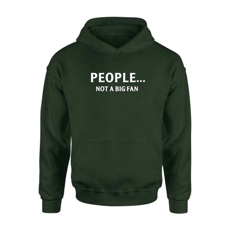People Not A Big Fan Shirt – Funny Gift for Men & Women, T-Shirt, Long Sleeve, Sweatshirt & Hoodie