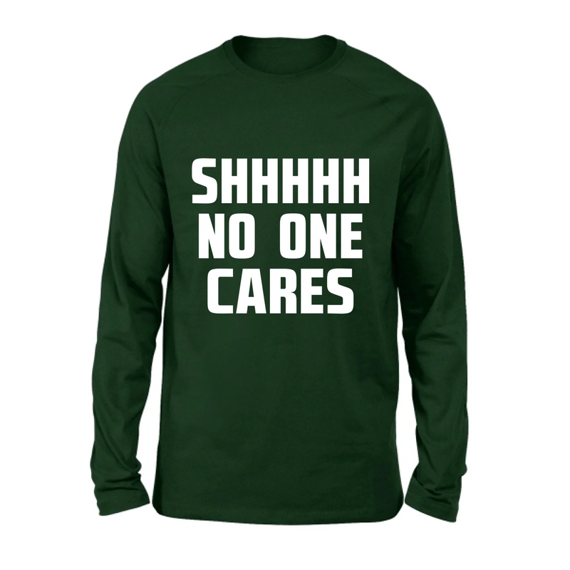 Shhhh No One Cares - Gift for Dad, Mom, Husband & Coworker – T-Shirt, Long Sleeve, Sweatshirt & Hoodie