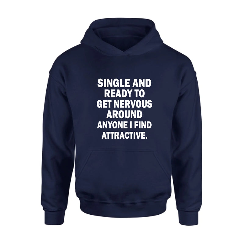 Single and Ready to Get Nervous Around Anyone I Find Attractive – Funny Shirt - Gift for Friend, Brother & Coworker - T-Shirt, Long Sleeve, Sweatshirt & Hoodie