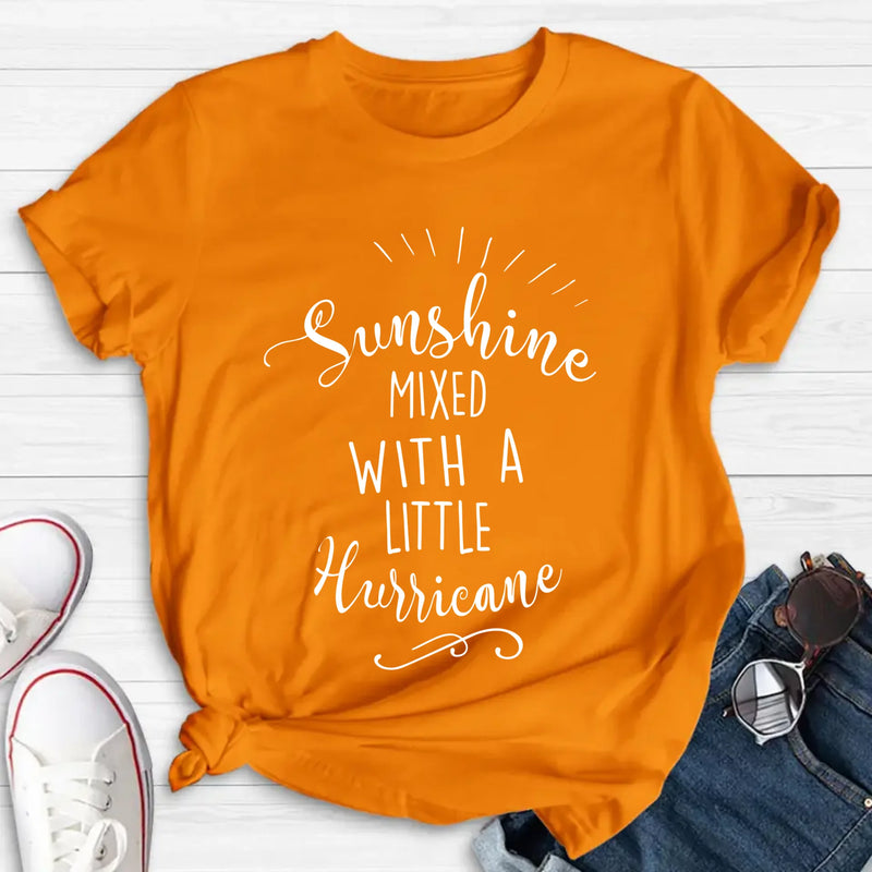 Sunshine Mixed With a Little Hurricane – Funny Sassy Women’s Shirt - Gift for Mom, Wife, Sister & Friend - T-Shirt, Long Sleeve, Sweatshirt & Hoodie