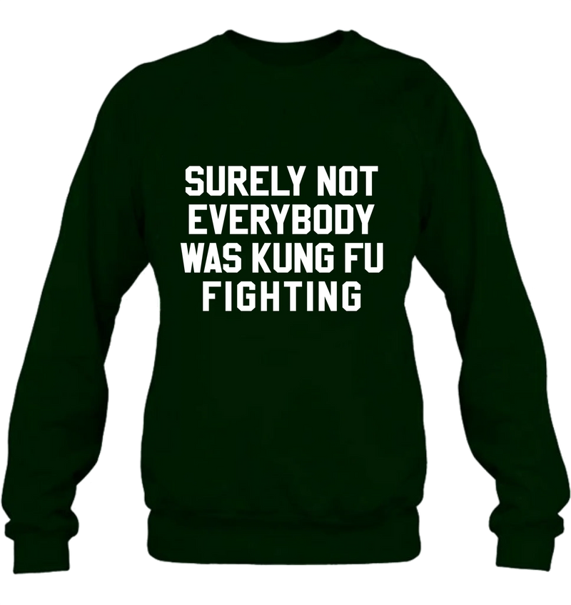 Surely Not Everybody Was Kung Fu Fighting – Funny Retro Music Shirt, Gift for Dad, Husband, Brother & Friend - T-Shirt, Long Sleeve, Sweatshirt & Hoodie