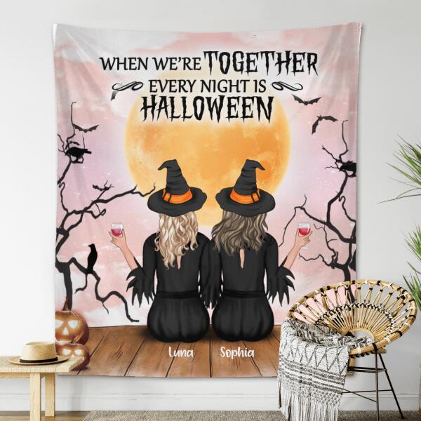 Personalized Coven Witches Tapestry - Up to 4 Witches - Halloween Gift For Friends - When We're Together Every Night Is Halloween