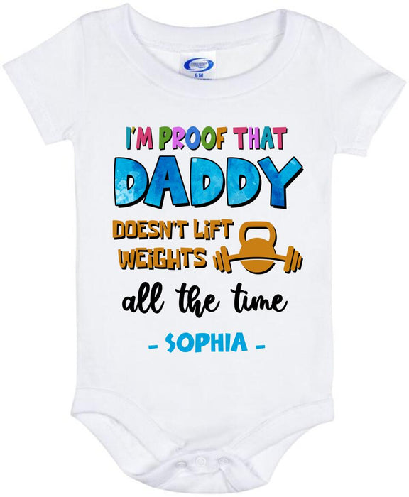 Personalized Daddy Baby Onesie - Gift Idea For Father's Day - I'm Proof That Daddy Doesn't Lift Weights All The Time