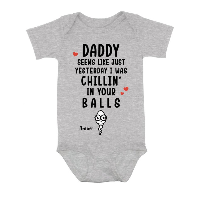 Personalized Funny Baby Onesie - Funny Gift Idea for Baby/Father's Day - Seems Like Just Yesterday I Was Chillin' In Your Balls
