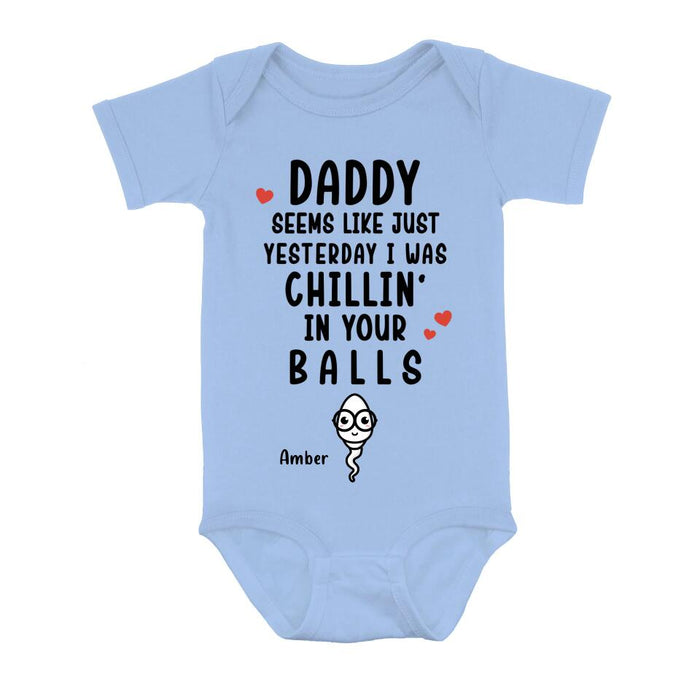 Personalized Funny Baby Onesie - Funny Gift Idea for Baby/Father's Day - Seems Like Just Yesterday I Was Chillin' In Your Balls