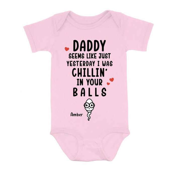 Personalized Funny Baby Onesie - Funny Gift Idea for Baby/Father's Day - Seems Like Just Yesterday I Was Chillin' In Your Balls