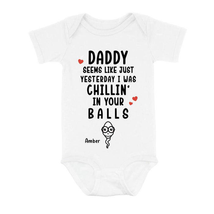 Personalized Funny Baby Onesie - Funny Gift Idea for Baby/Father's Day - Seems Like Just Yesterday I Was Chillin' In Your Balls